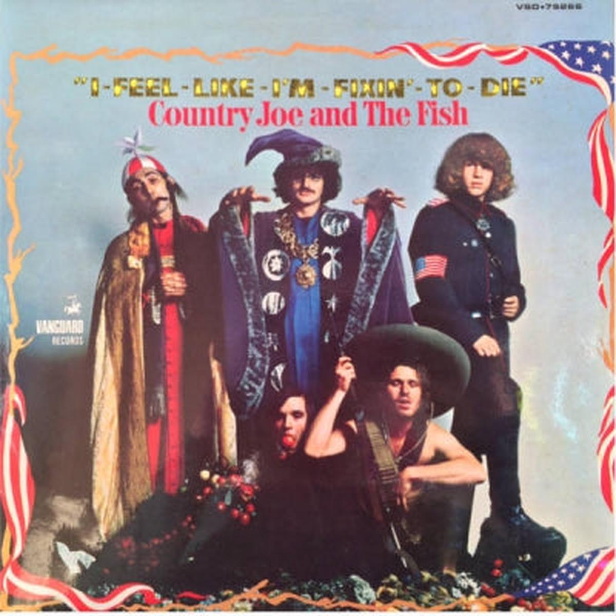 COUNTRY JOE & THE FISH – I-Feel-Like-I’m-Fixin’-To-Die