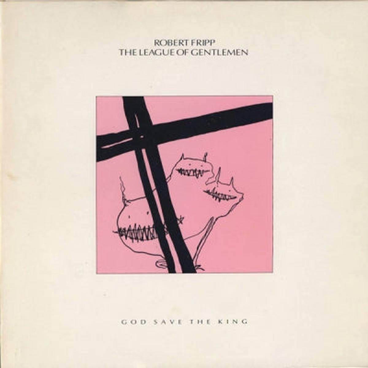 ROBERT FRIPP / THE LEAGUE OF GENTLEMEN – God Save The King